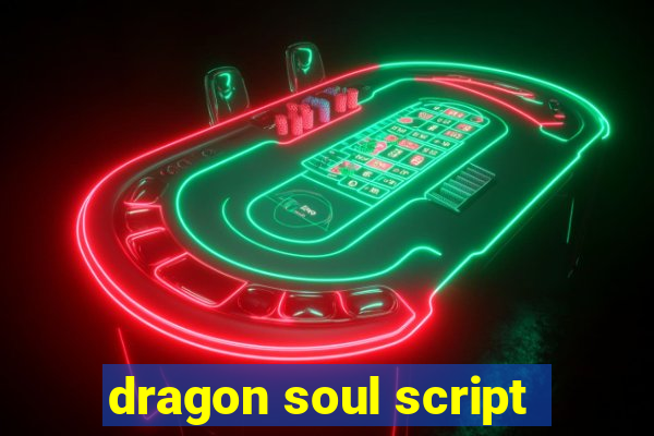 dragon soul script